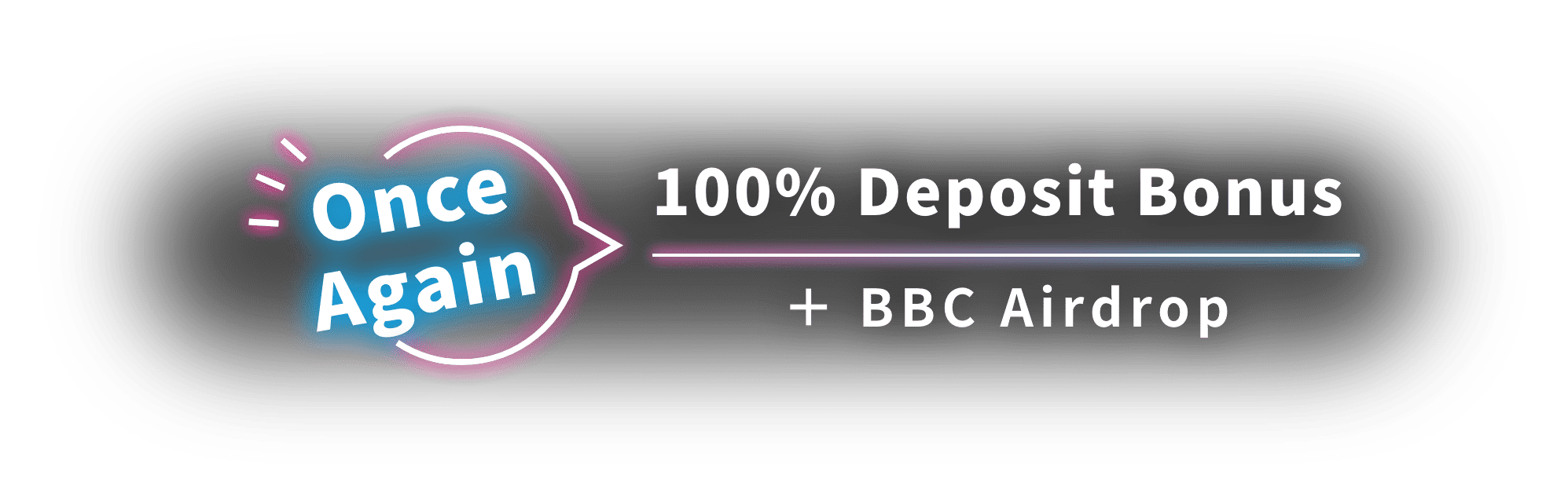 OnceAgain 100% Deposit Bonus ＋ BBC Airdrop